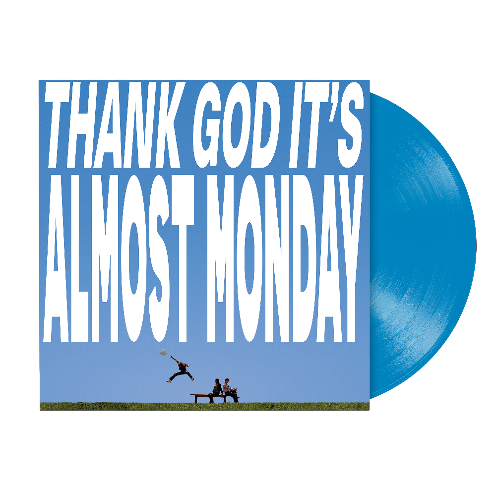 THANK GOD IT’S ALMOST MONDAY (Blue LP)